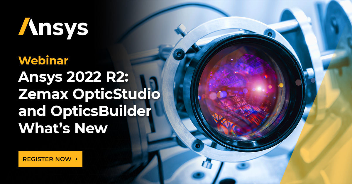 Ansys 2022 R2: What’s New in Zemax OpticStudio and OpticsBuilder | Ansys