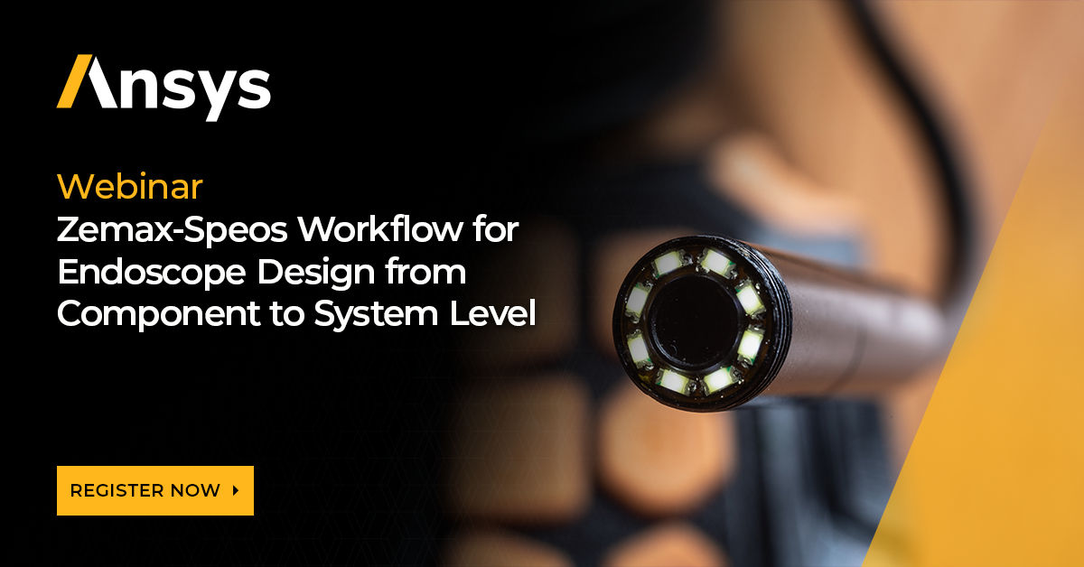 Zemax-Speos Workflow for Endoscope Design from Component to System Level
