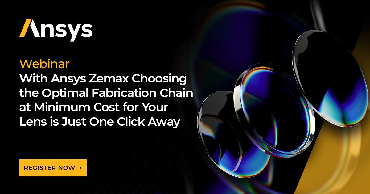 Ansys Zemax Choosing Optimal Fabrication Chain for Your Lens